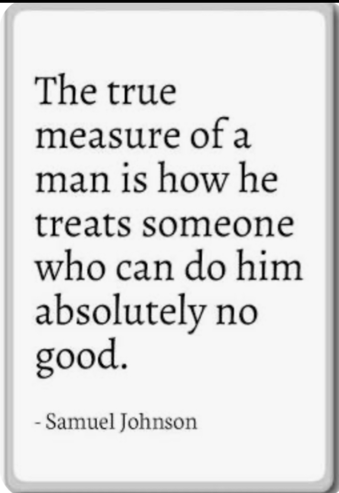 True measure of a man - Samuel Johnson